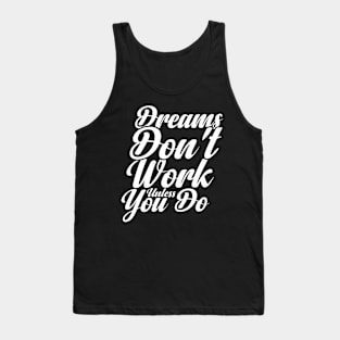 Dreams Don't Work unless You Do Tank Top